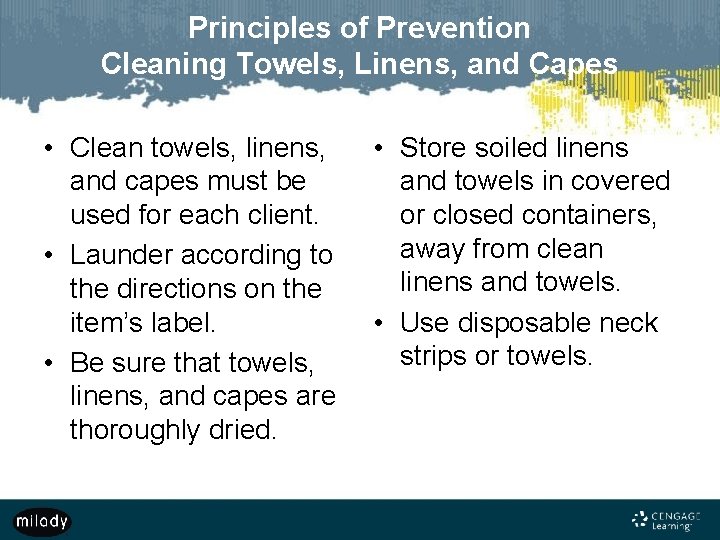 Principles of Prevention Cleaning Towels, Linens, and Capes • Clean towels, linens, and capes