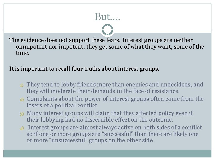 But…. The evidence does not support these fears. Interest groups are neither omnipotent nor