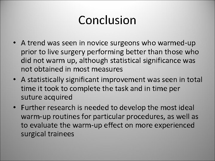 Conclusion • A trend was seen in novice surgeons who warmed-up prior to live