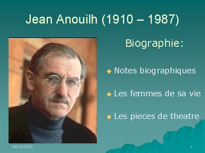 Jean Anouilh (1910 – 1987) Biographie: 26/10/2020 u Notes biographiques u Les femmes de