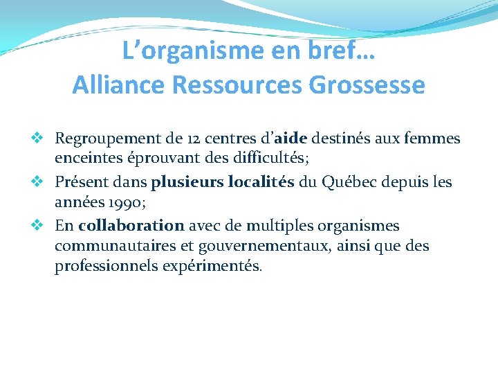 L’organisme en bref… Alliance Ressources Grossesse v Regroupement de 12 centres d’aide destinés aux