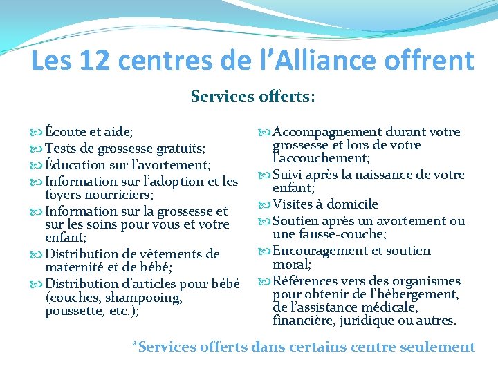 Les 12 centres de l’Alliance offrent Services offerts: Écoute et aide; Tests de grossesse