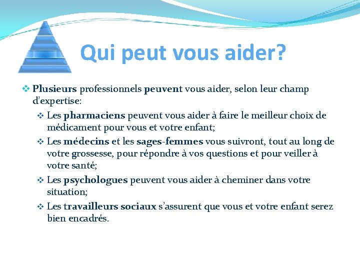 Qui peut vous aider? v Plusieurs professionnels peuvent vous aider, selon leur champ d’expertise: