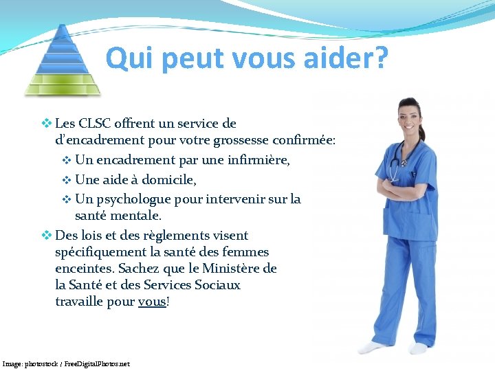 Qui peut vous aider? v Les CLSC offrent un service de d’encadrement pour votre