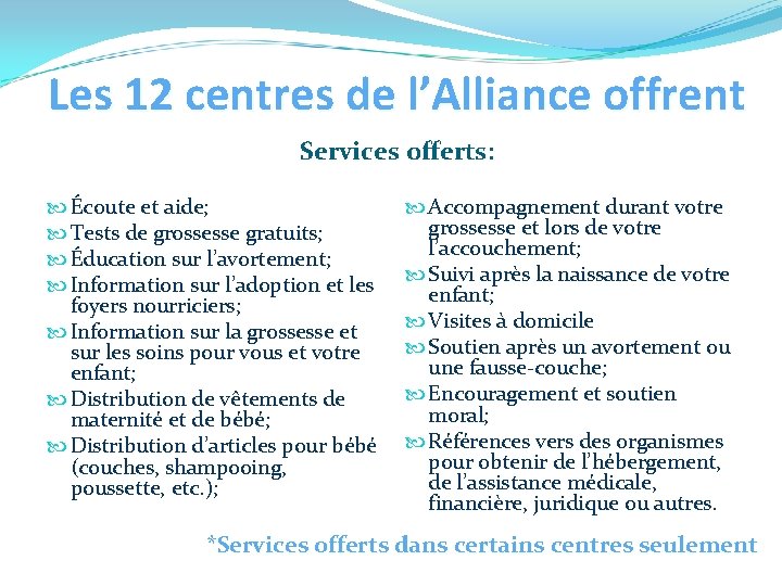 Les 12 centres de l’Alliance offrent Services offerts: Écoute et aide; Tests de grossesse