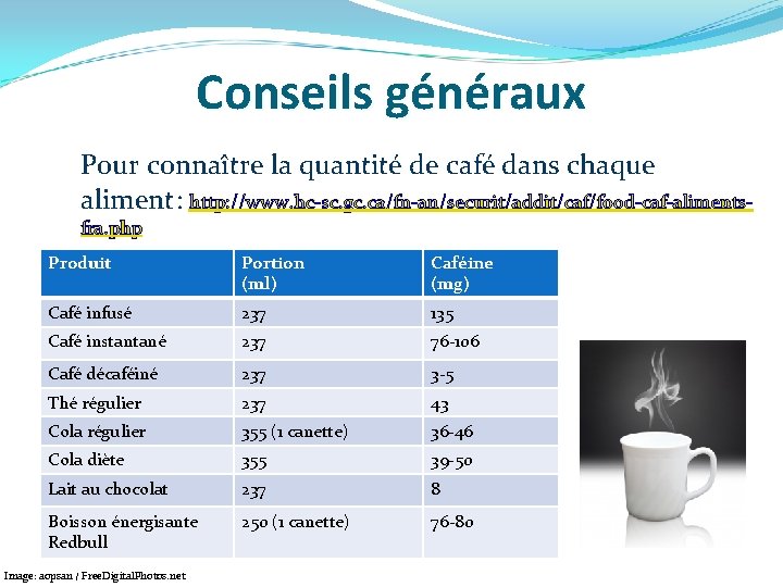 Conseils généraux Pour connaître la quantité de café dans chaque aliment: http: //www. hc-sc.