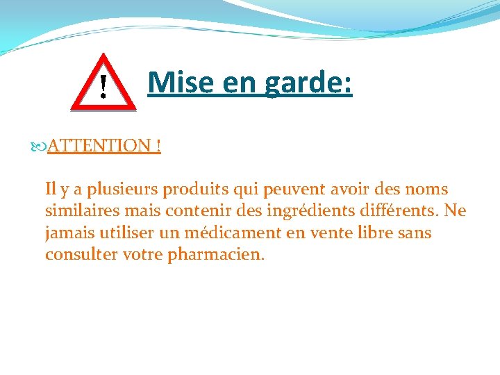 ! Mise en garde: ATTENTION ! Il y a plusieurs produits qui peuvent avoir