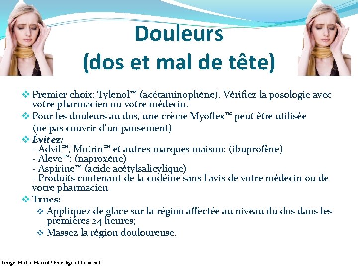 Douleurs (dos et mal de tête) v Premier choix: Tylenol™ (acétaminophène). Vérifiez la posologie