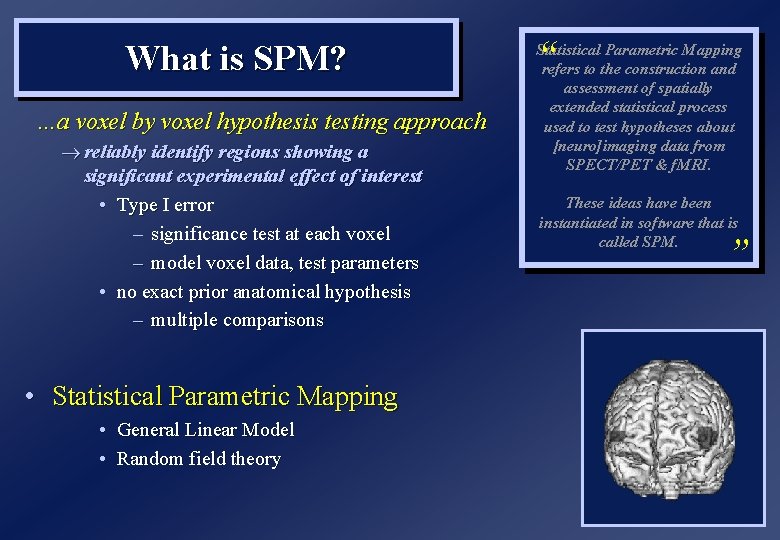 What is SPM? …a voxel by voxel hypothesis testing approach ® reliably identify regions