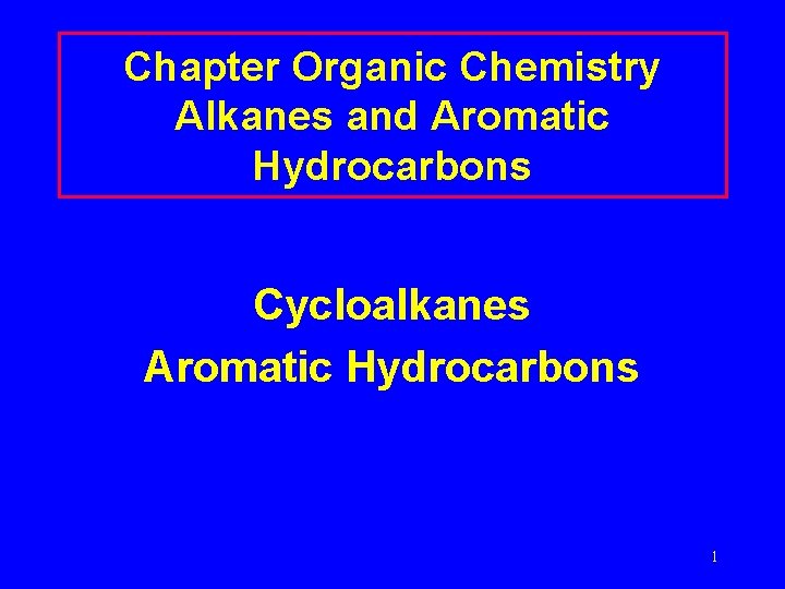 Chapter Organic Chemistry Alkanes and Aromatic Hydrocarbons Cycloalkanes Aromatic Hydrocarbons Timberlake Lecture. PLUS 1999
