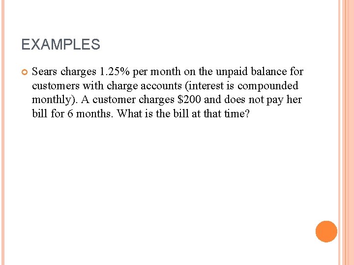 EXAMPLES Sears charges 1. 25% per month on the unpaid balance for customers with
