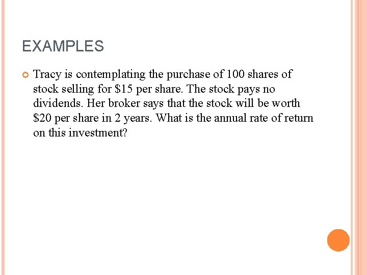 EXAMPLES Tracy is contemplating the purchase of 100 shares of stock selling for $15