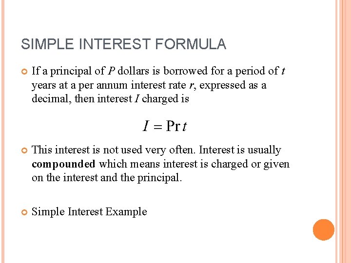 SIMPLE INTEREST FORMULA If a principal of P dollars is borrowed for a period