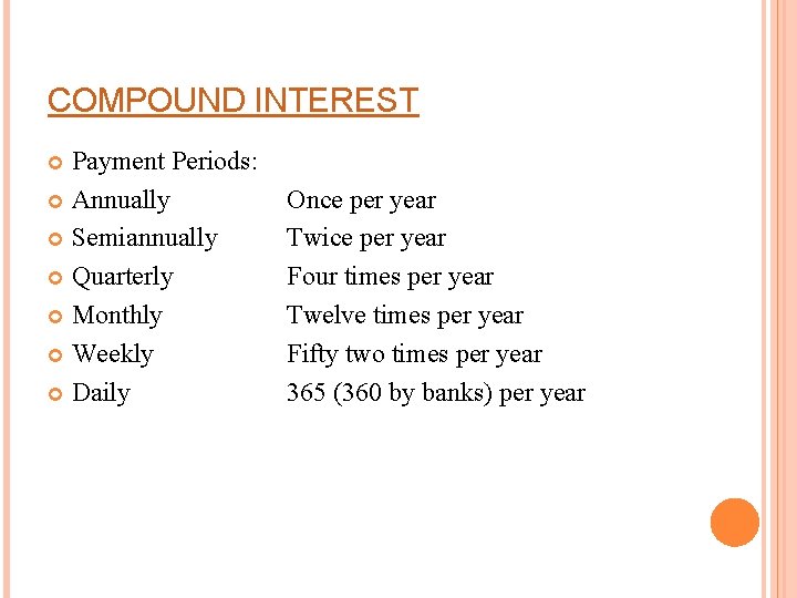 COMPOUND INTEREST Payment Periods: Annually Semiannually Quarterly Monthly Weekly Daily Once per year Twice