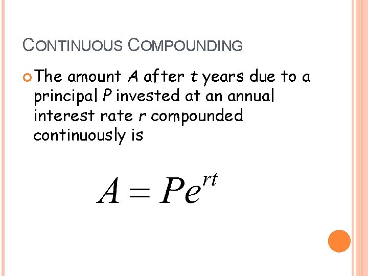 CONTINUOUS COMPOUNDING The amount A after t years due to a principal P invested