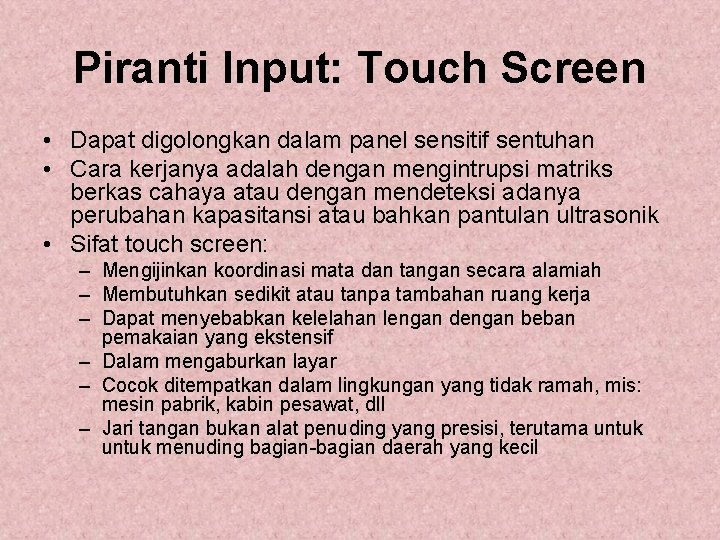 Piranti Input: Touch Screen • Dapat digolongkan dalam panel sensitif sentuhan • Cara kerjanya