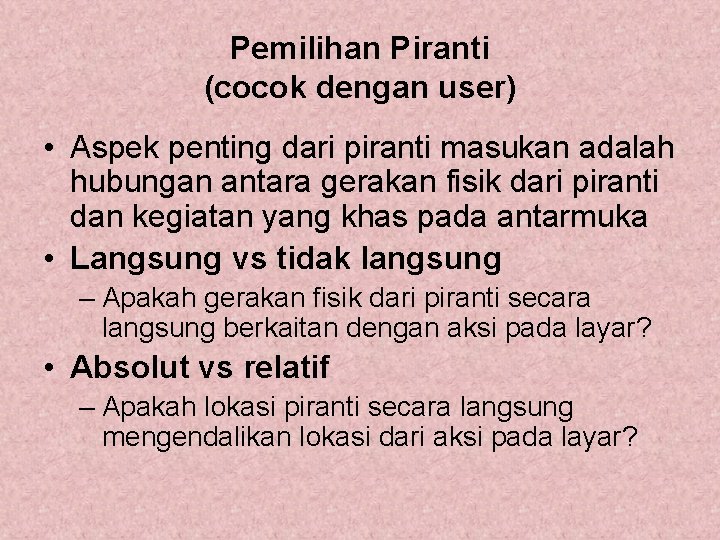 Pemilihan Piranti (cocok dengan user) • Aspek penting dari piranti masukan adalah hubungan antara