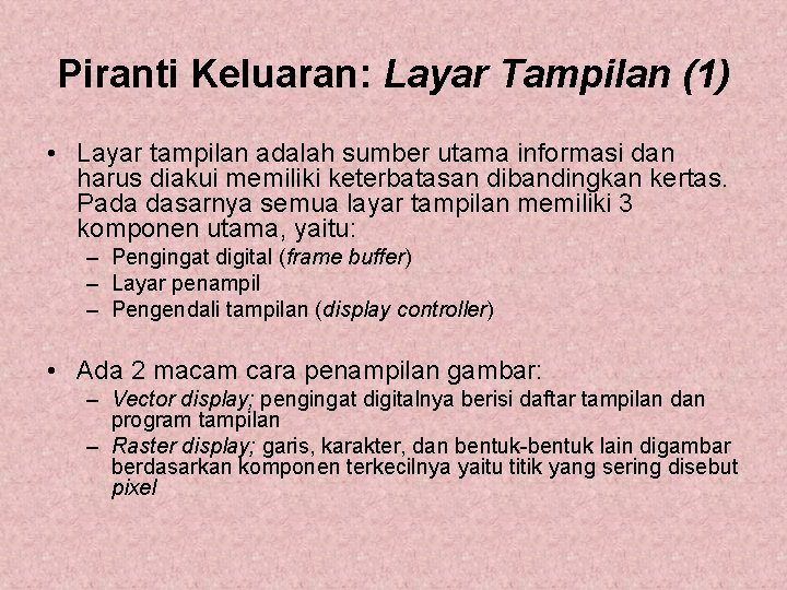 Piranti Keluaran: Layar Tampilan (1) • Layar tampilan adalah sumber utama informasi dan harus