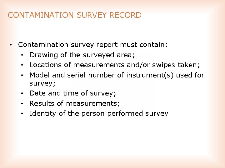 CONTAMINATION SURVEY RECORD • Contamination survey report must contain: • Drawing of the surveyed