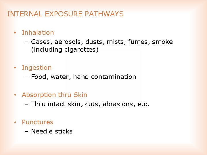 INTERNAL EXPOSURE PATHWAYS • Inhalation – Gases, aerosols, dusts, mists, fumes, smoke (including cigarettes)