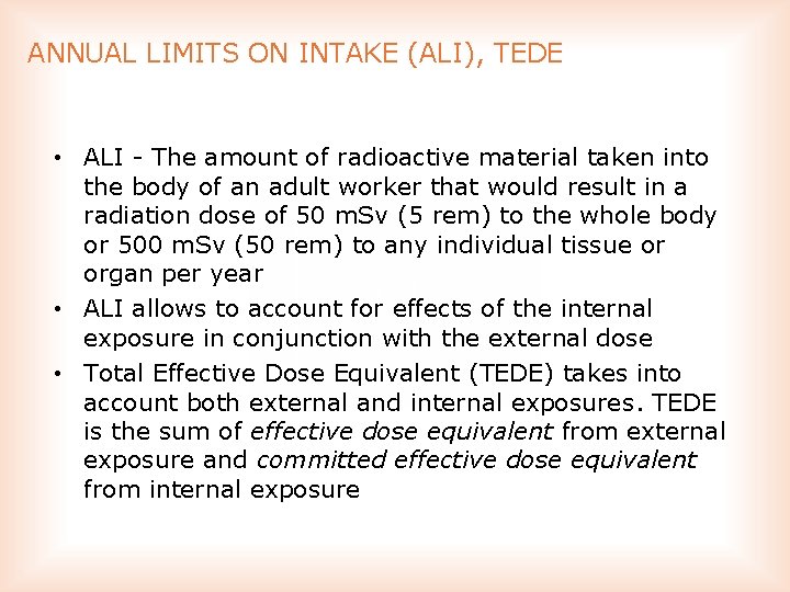 ANNUAL LIMITS ON INTAKE (ALI), TEDE • ALI The amount of radioactive material taken