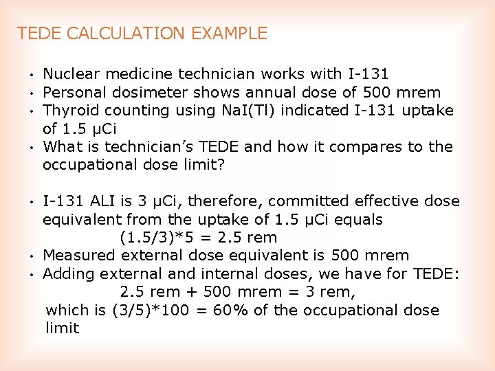 TEDE CALCULATION EXAMPLE • • Nuclear medicine technician works with I 131 Personal dosimeter