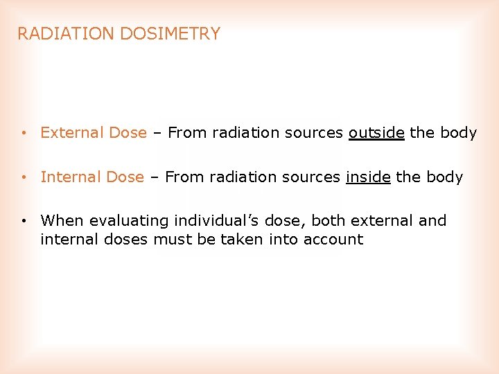 RADIATION DOSIMETRY • External Dose – From radiation sources outside the body • Internal