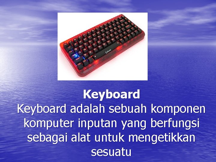 Keyboard adalah sebuah komponen komputer inputan yang berfungsi sebagai alat untuk mengetikkan sesuatu 