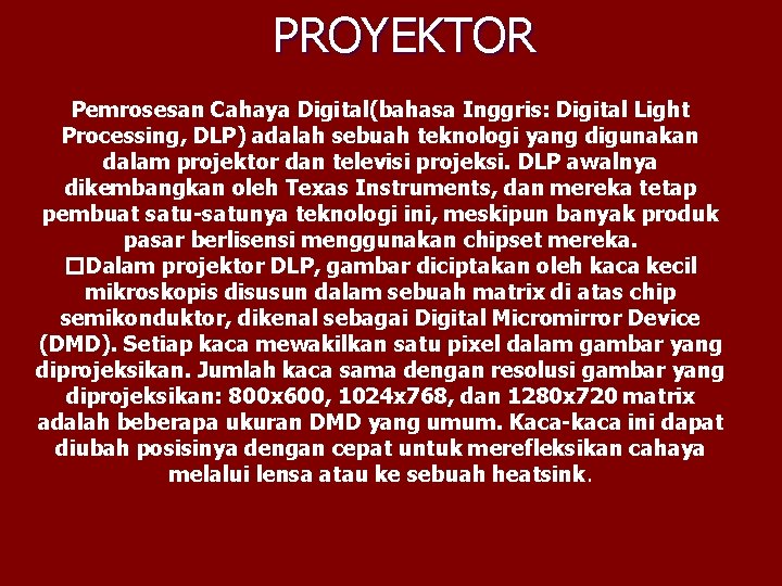 PROYEKTOR Pemrosesan Cahaya Digital(bahasa Inggris: Digital Light Processing, DLP) adalah sebuah teknologi yang digunakan