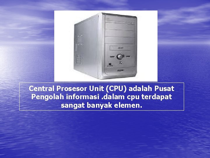 Central Prosesor Unit (CPU) adalah Pusat Pengolah informasi. dalam cpu terdapat sangat banyak elemen.