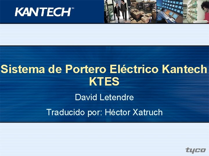 Sistema de Portero Eléctrico Kantech KTES David Letendre Traducido por: Héctor Xatruch 