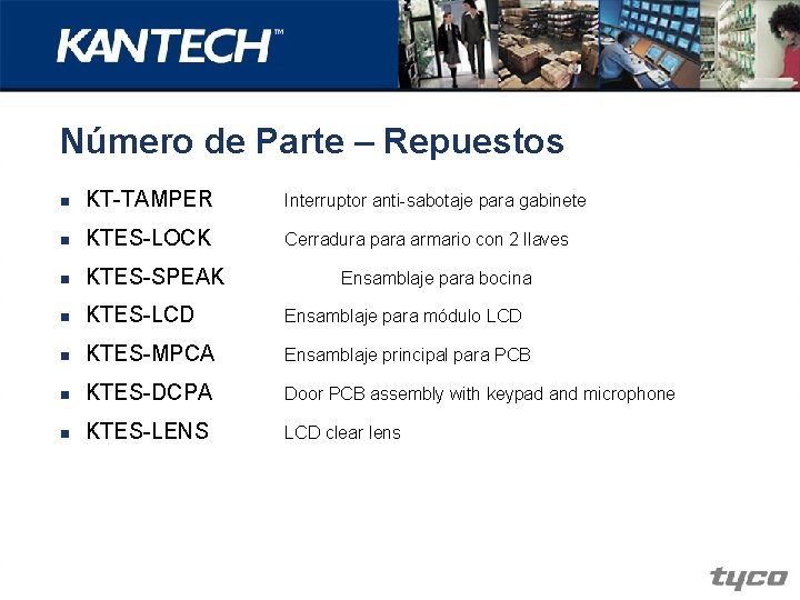 Número de Parte – Repuestos n KT-TAMPER Interruptor anti-sabotaje para gabinete n KTES-LOCK Cerradura