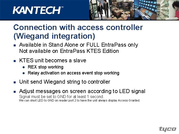 Connection with access controller (Wiegand integration) n n Available in Stand Alone or FULL