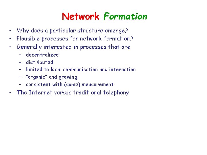 Network Formation • Why does a particular structure emerge? • Plausible processes for network