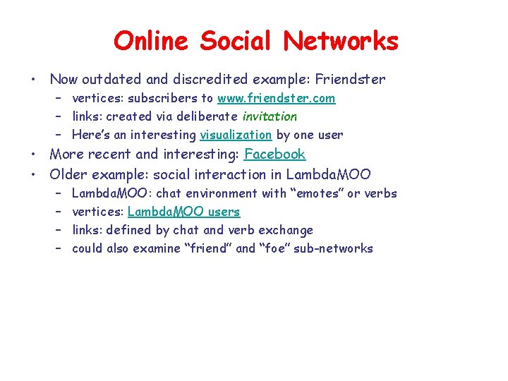 Online Social Networks • Now outdated and discredited example: Friendster – vertices: subscribers to