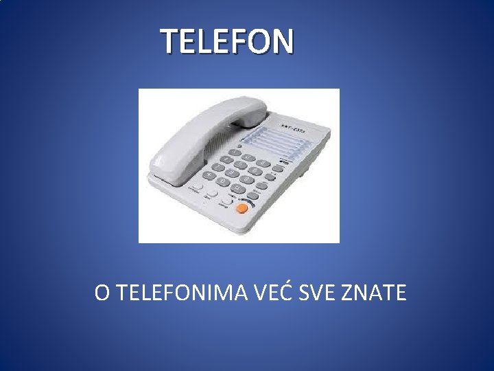 TELEFON O TELEFONIMA VEĆ SVE ZNATE 