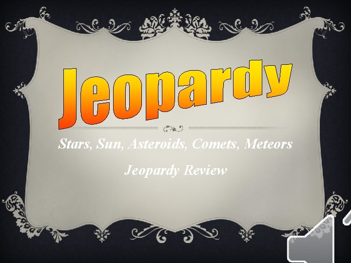 Stars, Sun, Asteroids, Comets, Meteors Jeopardy Review 