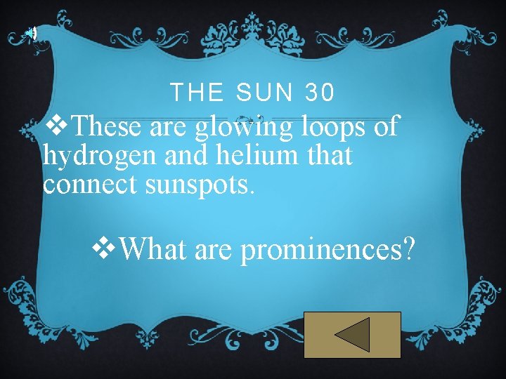 THE SUN 30 v. These are glowing loops of hydrogen and helium that connect