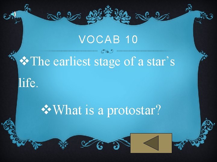 VOCAB 10 v. The earliest stage of a star’s life. v. What is a