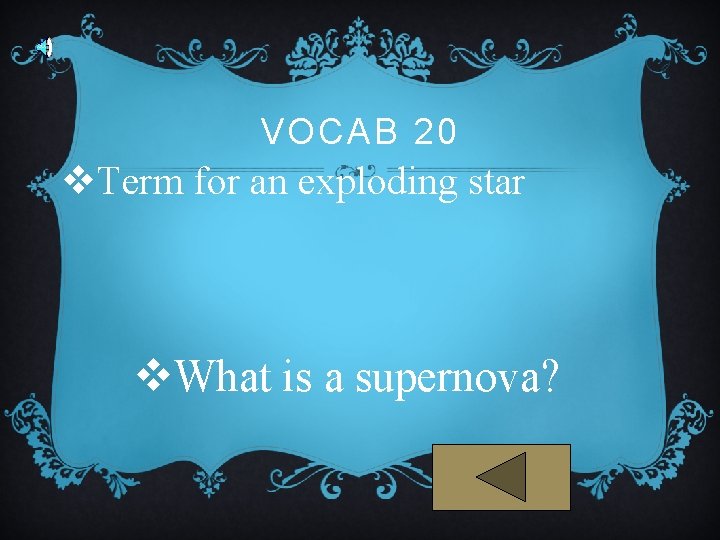 VOCAB 20 v. Term for an exploding star v. What is a supernova? 