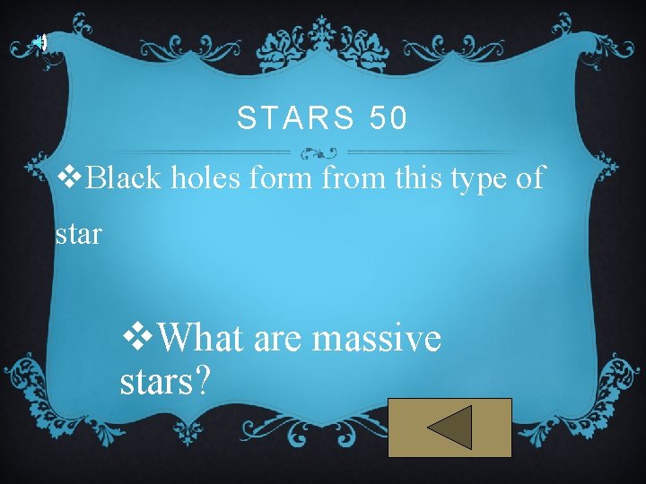 STARS 50 v. Black holes form from this type of star v. What are