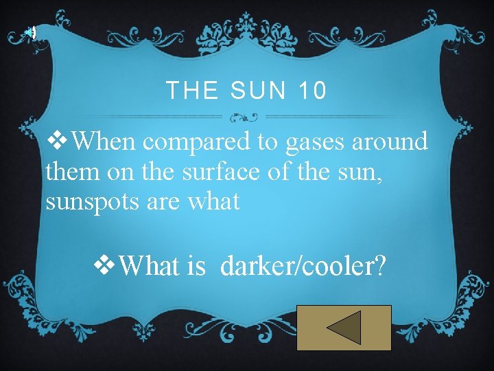 THE SUN 10 v. When compared to gases around them on the surface of