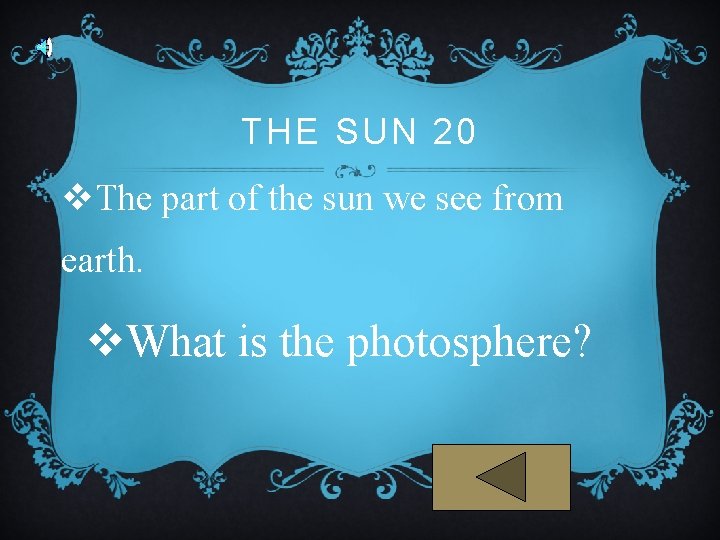 THE SUN 20 v. The part of the sun we see from earth. v.