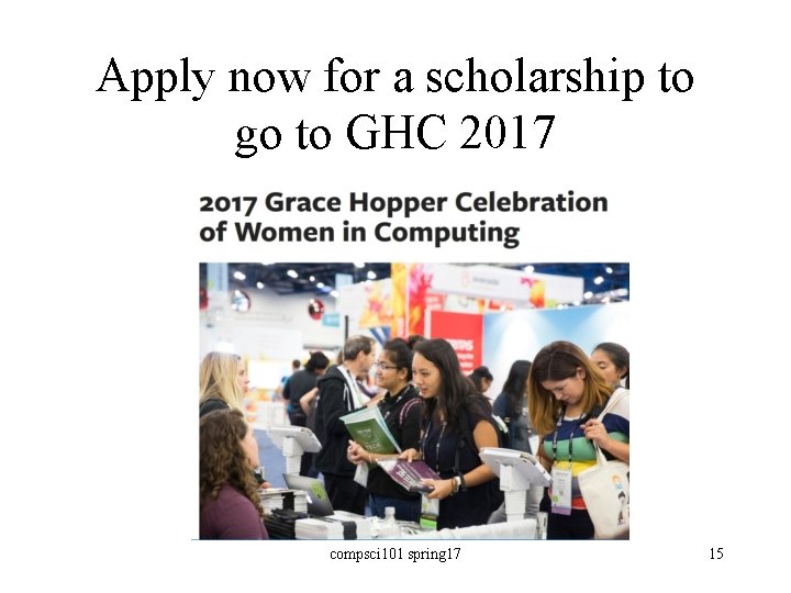 Apply now for a scholarship to go to GHC 2017 compsci 101 spring 17