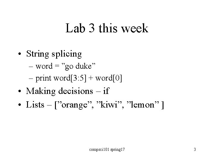 Lab 3 this week • String splicing – word = ”go duke” – print