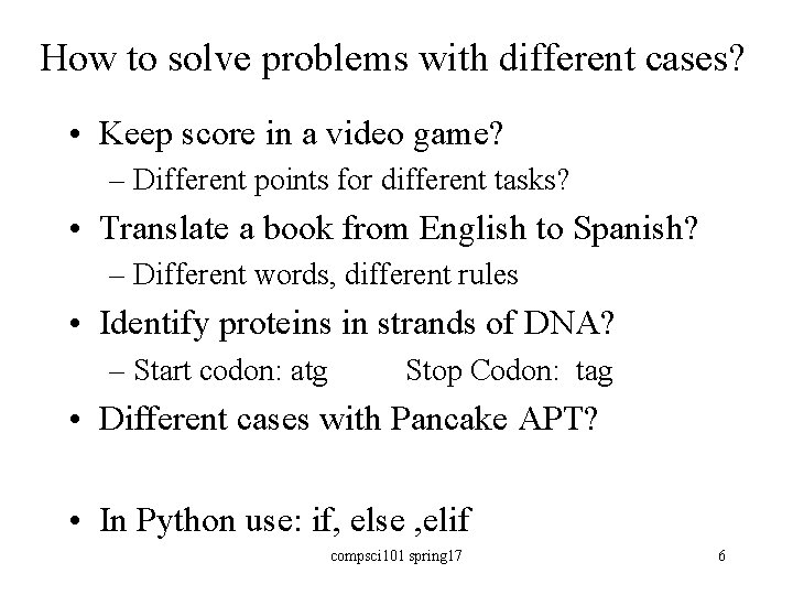 How to solve problems with different cases? • Keep score in a video game?