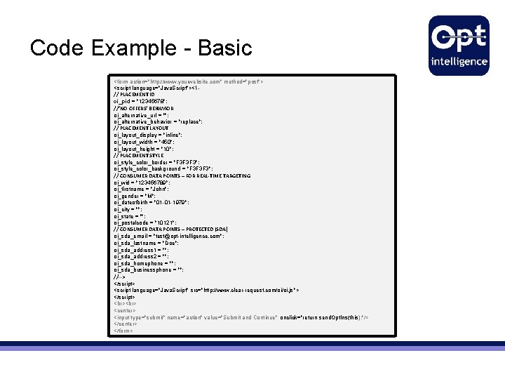 Code Example - Basic <form action="http: //www. yourwebsite. com" method="post"> <script language="Java. Script"><!-// PLACEMENT Code Example - Basic <form action="http: //www. yourwebsite. com" method="post"> <script language="Java. Script"><!-// PLACEMENT