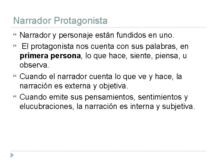 Narrador Protagonista Narrador y personaje están fundidos en uno. El protagonista nos cuenta con