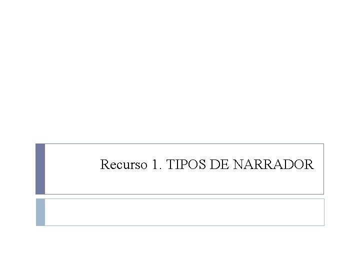 Recurso 1. TIPOS DE NARRADOR 