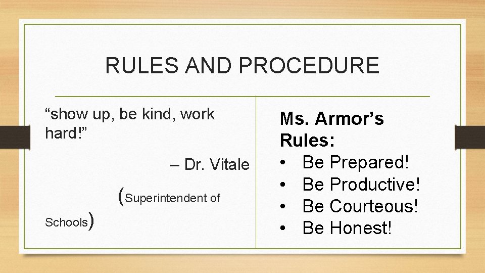 RULES AND PROCEDURE “show up, be kind, work hard!” – Dr. Vitale (Superintendent of